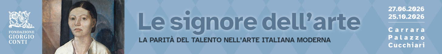 Le Signore dell'Arte - Palazzo Cucchiari, Carrara - dal 27 giugno al 25 ottobre 2026 Le Signore dell'Arte - Palazzo Cucchiari, Carrara - dal 27 giugno al 25 ottobre 2026